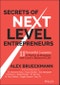 Secrets of Next-Level Entrepreneurs. 11 Powerful Lessons to Thrive in Business and Lead a Balanced Life. Edition No. 1 - Product Thumbnail Image