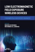 Low Electromagnetic Field Exposure Wireless Devices. Fundamentals and Recent Advances. Edition No. 1- Product Image