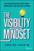 The Visibility Mindset. How Asian American Leaders Create Opportunities and Push Past Barriers. Edition No. 1- Product Image