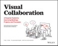 Visual Collaboration. A Powerful Toolkit for Improving Meetings, Projects, and Processes. Edition No. 1- Product Image