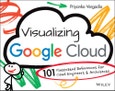 Visualizing Google Cloud. 101 Illustrated References for Cloud Engineers and Architects. Edition No. 1- Product Image