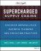 Supercharged Supply Chains. Discover Unparalleled Business Planning and Execution Practices. Edition No. 1 - Product Image