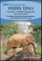 Wildlife Ethics. The Ethics of Wildlife Management and Conservation. Edition No. 1. UFAW Animal Welfare - Product Thumbnail Image