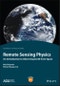Remote Sensing Physics. An Introduction to Observing Earth from Space. Edition No. 1. AGU Advanced Textbooks - Product Thumbnail Image