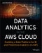 Data Analytics in the AWS Cloud. Building a Data Platform for BI and Predictive Analytics on AWS. Edition No. 1 - Product Image