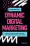 Dynamic Digital Marketing. Master the World of Online and Social Media Marketing to Grow Your Business. Edition No. 1 - Product Image