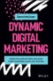 Dynamic Digital Marketing. Master the World of Online and Social Media Marketing to Grow Your Business. Edition No. 1 - Product Thumbnail Image