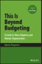This Is Beyond Budgeting. A Guide to More Adaptive and Human Organizations. Edition No. 1 - Product Thumbnail Image