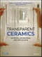 Transparent Ceramics. Materials, Engineering, and Applications. Edition No. 1 - Product Image