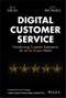 Digital Customer Service. Transforming Customer Experience for an On-Screen World. Edition No. 1 - Product Thumbnail Image
