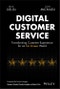 Digital Customer Service. Transforming Customer Experience for an On-Screen World. Edition No. 1 - Product Image