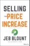 Selling the Price Increase. The Ultimate B2B Field Guide for Raising Prices Without Losing Customers. Edition No. 1. Jeb Blount - Product Thumbnail Image
