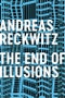 The End of Illusions. Politics, Economy, and Culture in Late Modernity. Edition No. 1 - Product Thumbnail Image