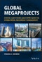 Global Megaprojects. Lessons, Case Studies, and Expert Advice on International Megaproject Management. Edition No. 1 - Product Image