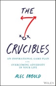 The Seven Crucibles. An Inspirational Game Plan for Overcoming Adversity in Your Life. Edition No. 1- Product Image