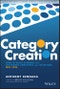Category Creation. How to Build a Brand that Customers, Employees, and Investors Will Love. Edition No. 1 - Product Image
