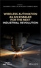 Wireless Automation as an Enabler for the Next Industrial Revolution. Edition No. 1. IEEE Press - Product Image