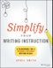 Simplify Your Writing Instruction. A Framework For A Student-Centered Writing Block. Edition No. 1 - Product Thumbnail Image