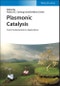 Plasmonic Catalysis. From Fundamentals to Applications. Edition No. 1 - Product Thumbnail Image