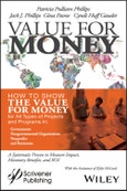 Value for Money. How to Show the Value for Money for All Types of Projects and Programs in Governments, Non-Governmental Organizations, Nonprofits, and Businesses. Edition No. 1- Product Image