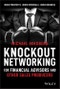 Knockout Networking for Financial Advisors and Other Sales Producers. More Prospects, More Referrals, More Business. Edition No. 1 - Product Image