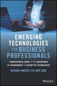 Emerging Technologies for Business Professionals. A Nontechnical Guide to the Governance and Management of Disruptive Technologies. Edition No. 1- Product Image
