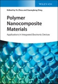 Polymer Nanocomposite Materials. Applications in Integrated Electronic Devices. Edition No. 1- Product Image