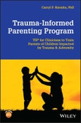 Trauma-Informed Parenting Program. TIPs for Clinicians to Train Parents of Children Impacted by Trauma and Adversity. Edition No. 1- Product Image