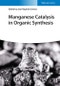 Manganese Catalysis in Organic Synthesis. Edition No. 1 - Product Thumbnail Image