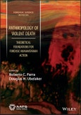 Anthropology of Violent Death. Theoretical Foundations for Forensic Humanitarian Action. Edition No. 1. Forensic Science in Focus- Product Image