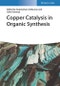 Copper Catalysis in Organic Synthesis. Edition No. 1 - Product Thumbnail Image