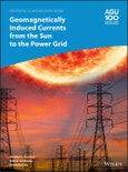 Geomagnetically Induced Currents from the Sun to the Power Grid. Edition No. 1. Geophysical Monograph Series- Product Image