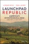 Launchpad Republic. America's Entrepreneurial Edge and Why It Matters. Edition No. 1 - Product Thumbnail Image