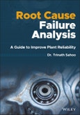 Root Cause Failure Analysis. A Guide to Improve Plant Reliability. Edition No. 1- Product Image