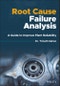 Root Cause Failure Analysis. A Guide to Improve Plant Reliability. Edition No. 1 - Product Image