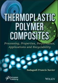 Thermoplastic Polymer Composites. Processing, Properties, Performance, Applications and Recyclability. Edition No. 1- Product Image