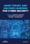 Game Theory and Machine Learning for Cyber Security. Edition No. 1 - Product Image