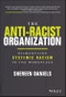 The Anti-Racist Organization. Dismantling Systemic Racism in the Workplace. Edition No. 1 - Product Thumbnail Image