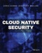 Cloud Native Security. Edition No. 1 - Product Thumbnail Image