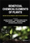 Beneficial Chemical Elements of Plants. Recent Developments and Future Prospects. Edition No. 1 - Product Thumbnail Image