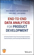 End-to-end Data Analytics for Product Development. A Practical Guide for Fast Consumer Goods Companies, Chemical Industry and Processing Tools Manufacturers. Edition No. 1- Product Image
