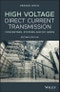 High Voltage Direct Current Transmission. Converters, Systems and DC Grids. Edition No. 2 - Product Thumbnail Image