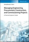 Managing Engineering, Procurement, Construction, and Commissioning Projects. A Chemical Engineer's Guide. Edition No. 1- Product Image