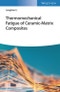 Thermomechanical Fatigue of Ceramic-Matrix Composites. Edition No. 1 - Product Image