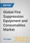 Global Fire Suppression Equipment and Consumables Market - Product Image