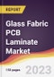 Glass Fabric PCB Laminate Market: Trends, Opportunities and Competitive Analysis 2023-2028 - Product Thumbnail Image