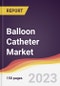 Balloon Catheter Market: Trends, Opportunities and Competitive Analysis 2023-2028 - Product Image