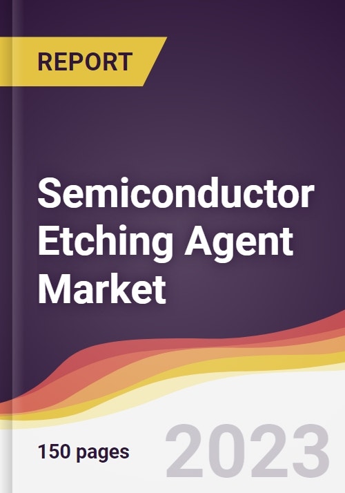 Semiconductor Etching Agent Market Trends, Opportunities and