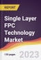Single Layer FPC Technology Market: Trends, Opportunities and Competitive Analysis 2023-2028 - Product Thumbnail Image