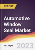 Automotive Window Seal Market: Trends, Opportunities and Competitive Analysis 2023-2028- Product Image